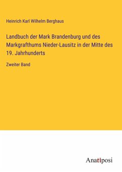 Landbuch der Mark Brandenburg und des Markgrafthums Nieder-Lausitz in der Mitte des 19. Jahrhunderts - Berghaus, Heinrich Karl Wilhelm