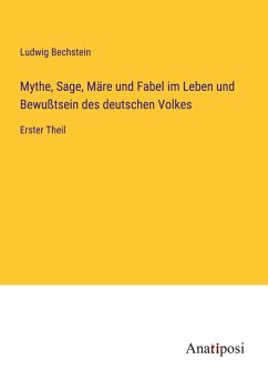 Mythe, Sage, Märe und Fabel im Leben und Bewußtsein des deutschen Volkes - Bechstein, Ludwig