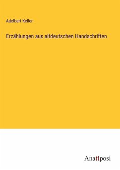 Erzählungen aus altdeutschen Handschriften - Keller, Adelbert