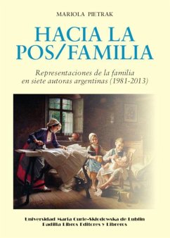 Hacia la pos-familia : representaciones de la familia en siete autoras argentinas, 1981-2013 - Pietrak, Mariola