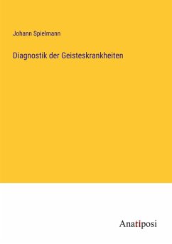 Diagnostik der Geisteskrankheiten - Spielmann, Johann