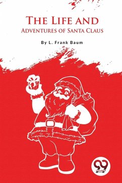 The Life And Adventures Of Santa Claus - Baum, L. Frank