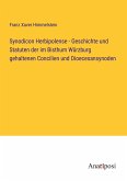 Synodicon Herbipolense - Geschichte und Statuten der im Bisthum Würzburg gehaltenen Concilien und Dioecesansynoden
