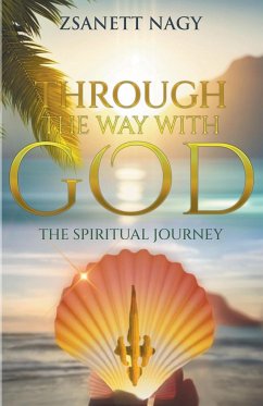 Through The Way With God The Spiritual Journey - Nagy, Zsanett