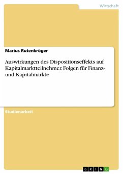 Auswirkungen des Dispositionseffekts auf Kapitalmarktteilnehmer. Folgen für Finanz- und Kapitalmärkte - Rutenkröger, Marius