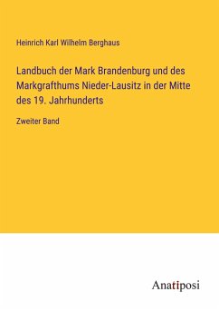 Landbuch der Mark Brandenburg und des Markgrafthums Nieder-Lausitz in der Mitte des 19. Jahrhunderts - Berghaus, Heinrich Karl Wilhelm