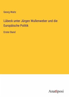 Lübeck unter Jürgen Wullenweber und die Europäische Politik - Waitz, Georg