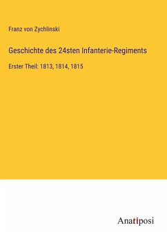 Geschichte des 24sten Infanterie-Regiments - Zychlinski, Franz Von