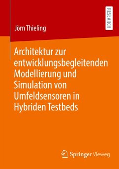 Architektur zur entwicklungsbegleitenden Modellierung und Simulation von Umfeldsensoren in Hybriden Testbeds - Thieling, Jörn