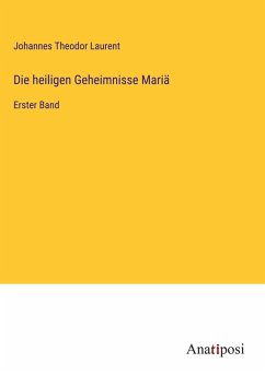 Die heiligen Geheimnisse Mariä - Laurent, Johannes Theodor