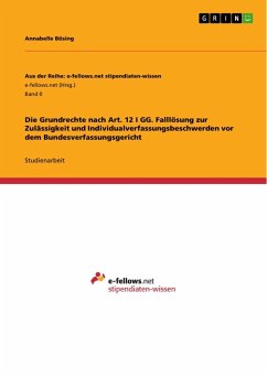 Die Grundrechte nach Art. 12 I GG. Falllösung zur Zulässigkeit und Individualverfassungsbeschwerden vor dem Bundesverfassungsgericht