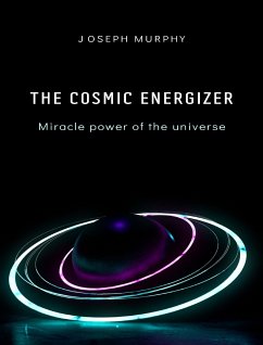 The cosmic energizer: miracle power of the universe (eBook, ePUB) - Murphy, Joseph