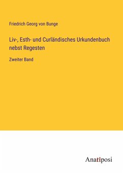 Liv-, Esth- und Curländisches Urkundenbuch nebst Regesten - Bunge, Friedrich Georg Von