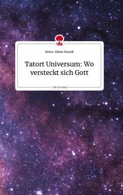 Tatort Universum: Wo versteckt sich Gott. Life is a Story - story.one - Brandt, Heinz-Dieter