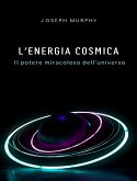 L'energia cosmica: il potere miracoloso dell'universo (eBook, ePUB)