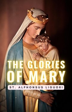 The Glories of Mary (eBook, ePUB) - Alphonsus Liguori, St.