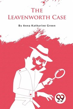 The Leavenworth Case - Green, Anna Katharine