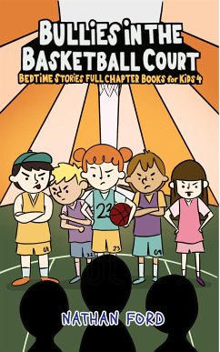 Bullies in the Basketballl Court (Bedtime Stories Full Chapter Books for Kids 4)(Full Length Chapter Books for Kids Ages 6-12) (Includes Children Educational Worksheets) (fixed-layout eBook, ePUB) - Ford, Nathan