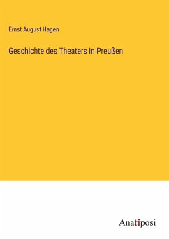 Geschichte des Theaters in Preußen - Hagen, Ernst August