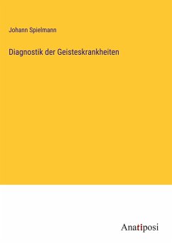 Diagnostik der Geisteskrankheiten - Spielmann, Johann