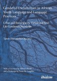 Gendered Dichotomies in African Youth Language and Language Practices: Urban and Rural Spaces, Virtual and Real-Life Gendered Discourses (eBook, ePUB)