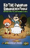 Rid the Swamp and Endangered Frogs (Bedtime Stories Full Chapter Books for Kids 6))(Full Length Chapter Books for Kids Ages 6-12) (Includes Children Educational Worksheets) (fixed-layout eBook, ePUB)