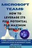 Microsoft Teams How to Leverage its Full Potential for Maximum Results (eBook, ePUB)