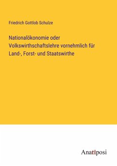 Nationalökonomie oder Volkswirthschaftslehre vornehmlich für Land-, Forst- und Staatswirthe - Schulze, Friedrich Gottlob