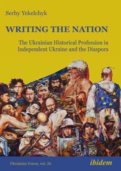 Writing the Nation: The Ukrainian Historical Profession in Independent Ukraine and the Diaspora (eBook, ePUB) - Yekelchyk, Serhy