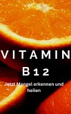 Vitamin B12 - Achtung ein Mangel kann schwere Symptome auslösen im Körper (eBook, ePUB)