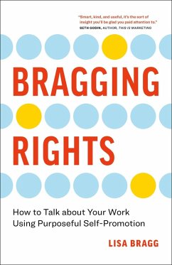 Cover Bragging Rights: How to Talk About Your Work Using Purposeful Self-Promotion (eBook, ePUB)