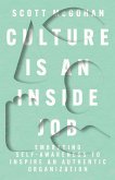 Culture Is an Inside Job: Embracing Self-Awareness to Inspire an Authentic Organization (eBook, ePUB)