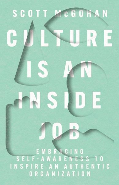 Culture Is an Inside Job: Embracing Self-Awareness to Inspire an Authentic Organization (eBook, ePUB)