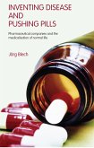 Inventing Disease and Pushing Pills (eBook, PDF) Inventing Disease and Pushing Pills (eBook, PDF)