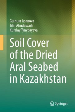 Soil Cover of the Dried Aral Seabed in Kazakhstan (eBook, PDF) - Issanova, Gulnura; Abuduwaili, Jilili; Tynybayeva, Kuralay