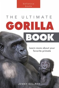 Gorillas The Ultimate Gorilla Book (eBook, ePUB) - Kellett, Jenny; Books, Bellanova