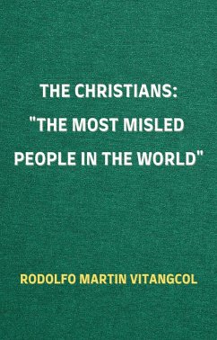 The Christians: the Most Misled People in the World (eBook, ePUB) - Vitangcool, Rodolfo Martin