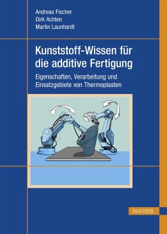Kunststoff-Wissen für die additive Fertigung (eBook, PDF) - Fischer, Andreas; Achten, Dirk; Launhardt, Martin
