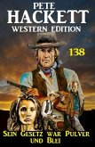 Sein Gesetz war aus Pulver und Blei: Pete Hackett Western Edition 138 (eBook, ePUB)