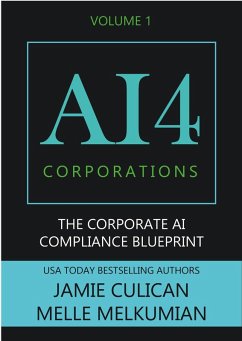 AI4 Corporations Volume I: The Corporate AI Compliance Blueprint (eBook, ePUB) - Culican, Jamie; Melkumian, Melle