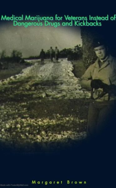 Medical Marijuana for Veterans Instead of Dangerous Drugs and Kickbacks (eBook, ePUB)