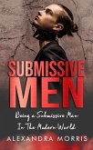 Submissive Men: Being a Submissive Man In The Modern World (Femdom Action, #2) (eBook, ePUB)