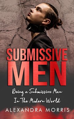Submissive Men: Being a Submissive Man In The Modern World (Femdom Action, #2) (eBook, ePUB) - Morris, Alexandra