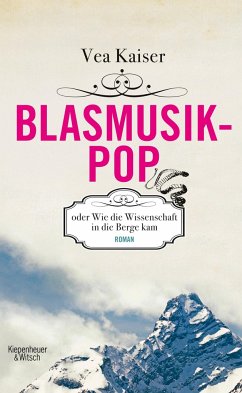 Blasmusikpop oder Wie die Wissenschaft in die Berge kam (Mängelexemplar) - Kaiser, Vea
