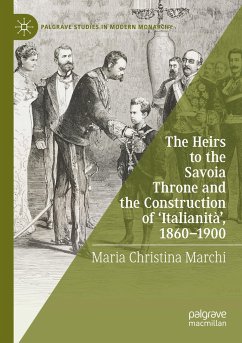 The Heirs to the Savoia Throne and the Construction of ¿Italianità¿, 1860-1900 - Marchi, Maria Christina