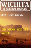 Ein Mann wie wie Wolf: Wichita Western Roman 37 (eBook, ePUB)