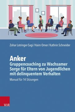 Anker - Gruppencoaching zu Wachsamer Sorge für Eltern von Jugendlichen mit delinquentem Verhalten - Lotringer-Sagi, Zohar;Omer, Haim;Schneider, Kathrin