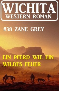 Ein Pferd wie wildes Feuer: Wichita Western Roman 38 (eBook, ePUB) - Grey, Zane