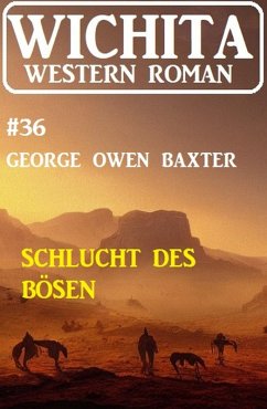 Schlucht des Bösen: Wichita Western Roman 36 (eBook, ePUB) - Baxter, George Owen