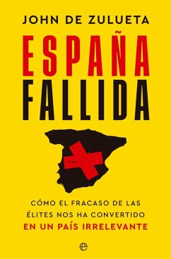 España fallida : cómo el fracaso de las élites nos ha convertido en un país irrelevante